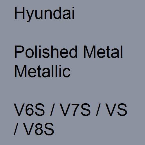 Hyundai, Polished Metal Metallic, V6S / V7S / VS / V8S.